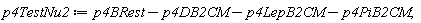 p4TestNu2 := p4BRest-p4DB2CM-p4LepB2CM-p4PiB2CM