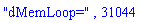 "dMemLoop=", 31044