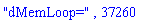 "dMemLoop=", 37260