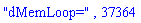 "dMemLoop=", 37364