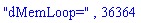 "dMemLoop=", 36364