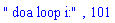 " doa loop i:", 101