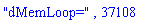 "dMemLoop=", 37108