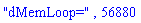 "dMemLoop=", 56880