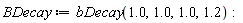 BDecay := bDecay(1.0, 1.0, 1.0, 1.2)