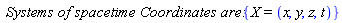 `Systems of spacetime Coordinates are:`*{X = (x, y, z, t)}; "_noterminate"