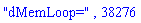"dMemLoop=", 38276