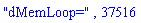 "dMemLoop=", 37516