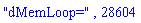 "dMemLoop=", 28604