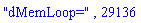"dMemLoop=", 29136