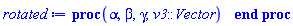 proc (alpha, beta, gamma, v3::Vector) end proc