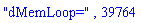 "dMemLoop=", 39764