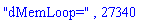 "dMemLoop=", 27340