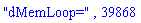 "dMemLoop=", 39868