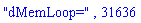 "dMemLoop=", 31636