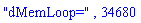 "dMemLoop=", 34680