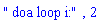 " doa loop i:", 2