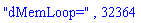 "dMemLoop=", 32364
