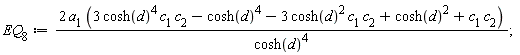 EQ[8] := 2*a[1]*(3*cosh(d)^4*c[1]*c[2]-cosh(d)^4-3*cosh(d)^2*c[1]*c[2]+cosh(d)^2+c[1]*c[2])/cosh(d)^4;