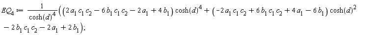 EQ[4] := ((2*a[1]*c[1]*c[2]-6*b[1]*c[1]*c[2]-2*a[1]+4*b[1])*cosh(d)^4+(-2*a[1]*c[1]*c[2]+6*b[1]*c[1]*c[2]+4*a[1]-6*b[1])*cosh(d)^2-2*b[1]*c[1]*c[2]-2*a[1]+2*b[1])/cosh(d)^4;