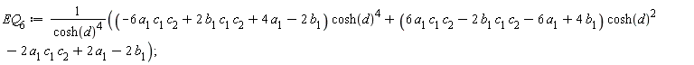 EQ[6] := ((-6*a[1]*c[1]*c[2]+2*b[1]*c[1]*c[2]+4*a[1]-2*b[1])*cosh(d)^4+(6*a[1]*c[1]*c[2]-2*b[1]*c[1]*c[2]-6*a[1]+4*b[1])*cosh(d)^2-2*a[1]*c[1]*c[2]+2*a[1]-2*b[1])/cosh(d)^4;