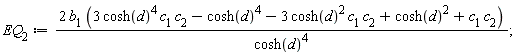 EQ[2] := 2*b[1]*(3*cosh(d)^4*c[1]*c[2]-cosh(d)^4-3*cosh(d)^2*c[1]*c[2]+cosh(d)^2+c[1]*c[2])/cosh(d)^4;