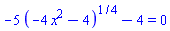 -5*(-4*x^2-4)^(1/4)-4 = 0