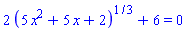 2*(5*x^2+5*x+2)^(1/3)+6 = 0