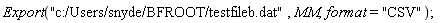 Export("c:/Users/snyde/BFROOT/testfileb.dat", MM, format = "CSV")