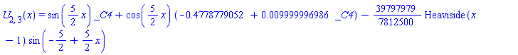 U[2, 3](x) = sin((5/2)*x)*_C4+cos((5/2)*x)*(-.4778779052+0.9999996986e-2*_C4)-(39797979/7812500)*Heaviside(x-1)*sin(-5/2+(5/2)*x)