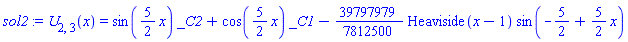 U[2, 3](x) = sin((5/2)*x)*_C2+cos((5/2)*x)*_C1-(39797979/7812500)*Heaviside(x-1)*sin(-5/2+(5/2)*x)