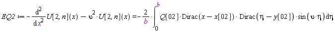 EQ2 := -(diff(U[2, n](x), x, x))-upsilon^2*U[2, n](x) = -2*(int(Q[2]*Dirac(x-x[2])*Dirac(eta-y[2])*sin(upsilon*eta), eta = 0 .. b))/b