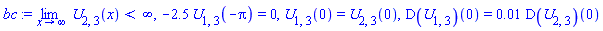 limit(U[2, 3](x), x = infinity) < infinity, -2.5*U[1, 3](-Pi) = 0, U[1, 3](0) = U[2, 3](0), (D(U[1, 3]))(0) = 0.1e-1*(D(U[2, 3]))(0)
