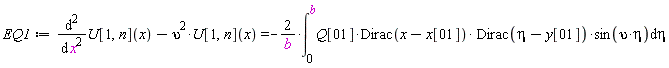 EQ1 := diff(U[1, n](x), x, x)-upsilon^2*U[1, n](x) = -2*(int(Q[1]*Dirac(x-x[1])*Dirac(eta-y[1])*sin(upsilon*eta), eta = 0 .. b))/b