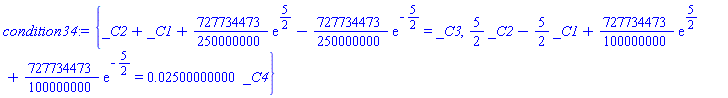 {_C2+_C1+(727734473/250000000)*exp(5/2)-(727734473/250000000)*exp(-5/2) = _C3, (5/2)*_C2-(5/2)*_C1+(727734473/100000000)*exp(5/2)+(727734473/100000000)*exp(-5/2) = 0.2500000000e-1*_C4}
