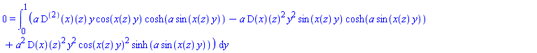 0 = int(a*((D@@2)(x))(z)*y*cos(x(z)*y)*cosh(a*sin(x(z)*y))-a*(D(x))(z)^2*y^2*sin(x(z)*y)*cosh(a*sin(x(z)*y))+a^2*(D(x))(z)^2*y^2*cos(x(z)*y)^2*sinh(a*sin(x(z)*y)), y = 0 .. 1)