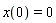x(0) = 0