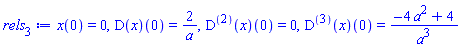 x(0) = 0, (D(x))(0) = 2/a, ((D@@2)(x))(0) = 0, ((D@@3)(x))(0) = (-4*a^2+4)/a^3