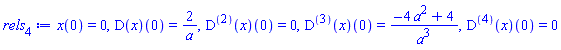 x(0) = 0, (D(x))(0) = 2/a, ((D@@2)(x))(0) = 0, ((D@@3)(x))(0) = (-4*a^2+4)/a^3, ((D@@4)(x))(0) = 0