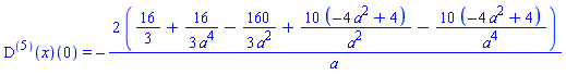 ((D@@5)(x))(0) = -2*(16/3+(16/3)/a^4-(160/3)/a^2+10*(-4*a^2+4)/a^2-10*(-4*a^2+4)/a^4)/a