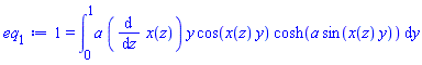 1 = int(a*(diff(x(z), z))*y*cos(x(z)*y)*cosh(a*sin(x(z)*y)), y = 0 .. 1)