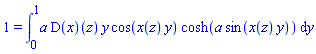 1 = int(a*(D(x))(z)*y*cos(x(z)*y)*cosh(a*sin(x(z)*y)), y = 0 .. 1)