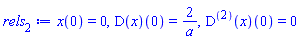 x(0) = 0, (D(x))(0) = 2/a, ((D@@2)(x))(0) = 0
