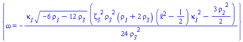 {omega = -(1/24)*kappa__1*(-6*rho__1-12*rho__3)^(1/2)*(zeta__3^2*rho__3^2*(rho__1+2*rho__3)*(`&ell;`^2-1/2)*kappa__1^2-(3/2)*rho__2^2)/rho__3^2}