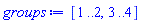 groups := [1 .. 2, 3 .. 4]