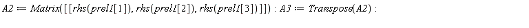 A2 := Matrix([[rhs(prel1[1]), rhs(prel1[2]), rhs(prel1[3])]]):