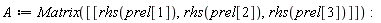 A := Matrix([[rhs(prel[1]), rhs(prel[2]), rhs(prel[3])]]):