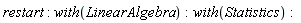 restart; with(LinearAlgebra); with(Statistics)