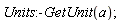 Units:-GetUnit(a)