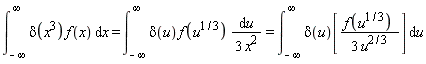 "(&int;)[-infinity]^(infinity)delta(x^(3))f(x) &DifferentialD;x= (&int;)[-infinity]^(infinity)delta(u)f(u^(1/3)) (&DifferentialD;u)/(3 x^(2))=(&int;)[-infinity]^(infinity)delta(u)[(f(u^(1/3)) )/(3 u^(2/3))] &DifferentialD;u"